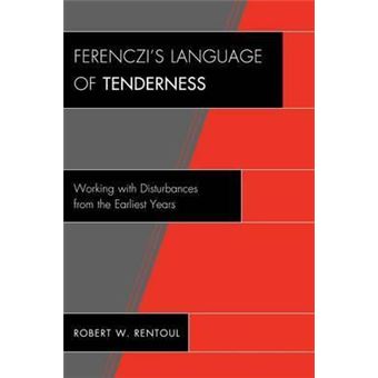 Ferenczi's Language of Tenderness : Working with Disturbances from the Earliest Years - 1
