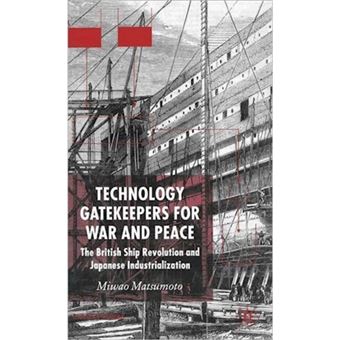 Technology Gatekeepers for War and Peace - The British Ship Revolution and Japanese Industrialization - Hardback - 2006 - 1