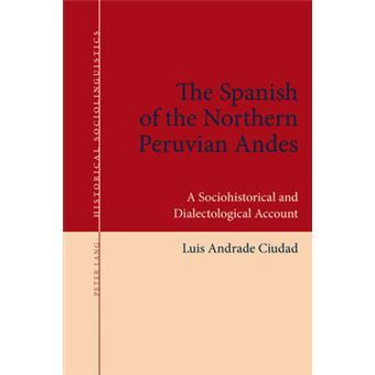 The Spanish Of The Northern Peruvian Andes A Sociohistorical And Dialectological Account 3 Historical Sociolinguistics Studies On Language And Society In The Past - 1