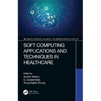 Soft Computing Applications And Techniques In Healthcare Information Technology, Management And Operations Research Practices - 1