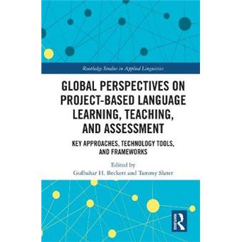 Global Perspectives On Projectbased Language Learning, Teaching, And Assessment Key Approaches, Technology Tools, And Frameworks Routledge Studies In Applied Linguistics - 1