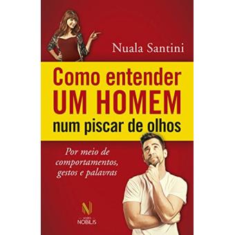 Como Entender Um Homem Num Piscar de Olhos. Por Meio de Comportamentos, Gestos e Palavras - 1
