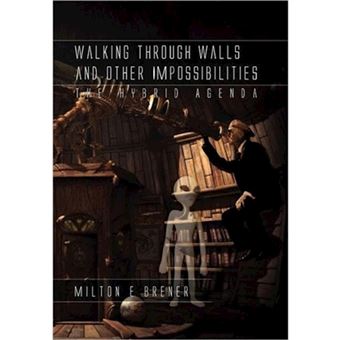 Walking Through Walls and Other Impossibilities - The Hybrid Agenda - Hardback - 2011 - 1