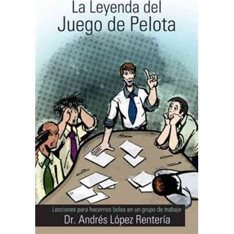 La Leyenda del Juego de Pelota : Lecciones Para Hacernos Bolas En Un Grupo de Trabajo - 1