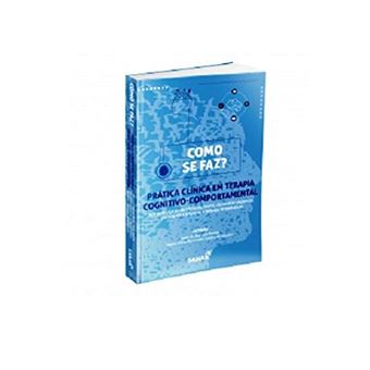 Como Se Faz ? Pratica Clinica Em Terapia Cognitivo Comportamental - 1