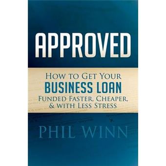 Approved How To Get Your Business Loan Funded Faster, Cheaper  With Less Stress - 1
