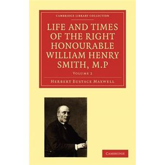 Life and Times of the Right Honourable William Henry Smith, M.P. - Paperback - 2010 - 1