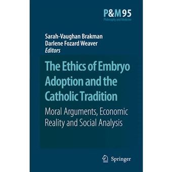 The Ethics of Embryo Adoption and the Catholic Tradition - Moral Arguments, Economic Reality and Social Analysis - Paperback - 2010 - 1