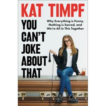 You Can't Joke about That Why Everything Is Funny, Nothing Is Sacred, and We're All in This Together - 1