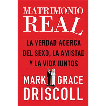 Matrimonio Real - La Verdad Acerca Del Sexo, La Amistad y La Vida Juntos - Paperback - 2012 - 1