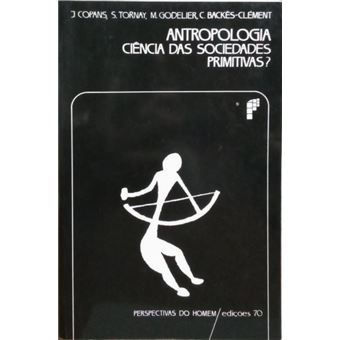 Antropologia, ciência das sociedades primitivas? - 1