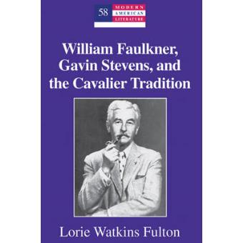William Faulkner, Gavin Stevens, And The Cavalier Tradition - 1