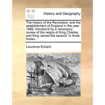 The history of the Revolution, and the establishment of England in the year 1688. Introduc'd by a necessary review of the reigns of King Charles, and - Paperback - 2010 - 1