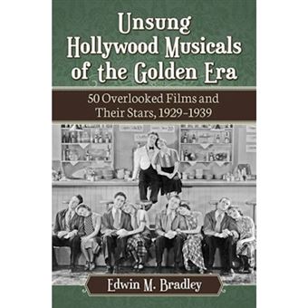 Unsung Hollywood Musicals Of The Golden Era 50 Overlooked Films And Their Stars, 1929-1939 - 1