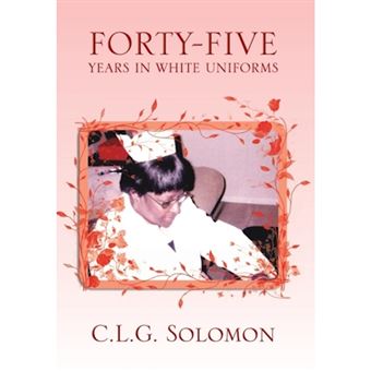 Forty-Five Years in White Uniforms - Hardback - 2013 - 1