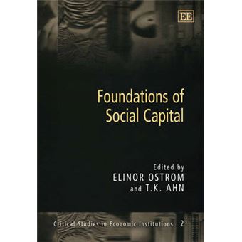 Foundations of Social Capital Critical Studies in Economic Institutions Critical Studies in Economic Institutions series - 1