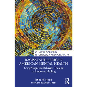 Racism and African American Mental Health: Using Cognitive Behavior Therapy to Empower Healing (Clinical Topics in Psychology and Psychiatry) - 1