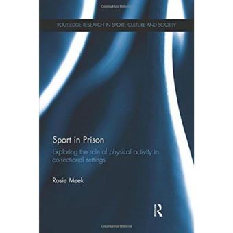 Sport In Prison: Exploring The Role Of Physical Activity In Correctional Settings (Routledge Research In Sport, Culture And Society) - [Version Originale] - 1