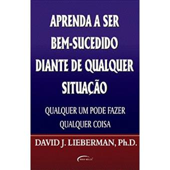 Aprenda a Ser Bem-Sucedido Diante de Qualquer Situação. Qualquer Um Pode Fazer Qualquer Coisa - 1