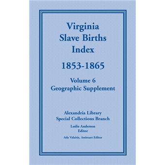 Virginia Slave Births Index, , Volume , Geographic Supplement - 1