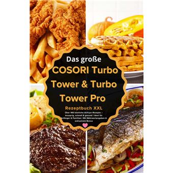 Das Große Cosori Turbo Tower & Turbo Tower Pro Rezeptbuch Xxl : Über 160 Köstliche Airfryer-Rezepte  Knusprig, Schnell & Gesund (Farbausgabe) - Ideal Für Anfänger & Familien | Mit Nährwertangaben & Exklusivem Bonus - 1