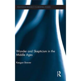 Wonder And Skepticism In The Middle Ages Routledge Research In Medieval Studies - 1
