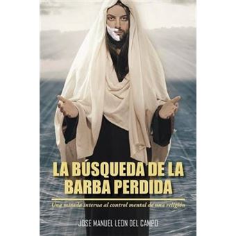 La Busqueda de La Barba Perdida : Una Mirada Interna Al Control Mental de Una Religion - 1
