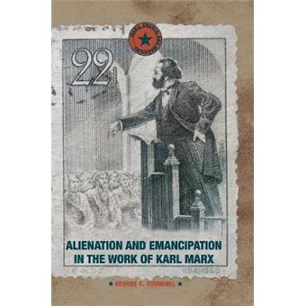 Alienation And Emancipation In The Work Of Karl Marx Marx, Engels, And Marxisms - 1