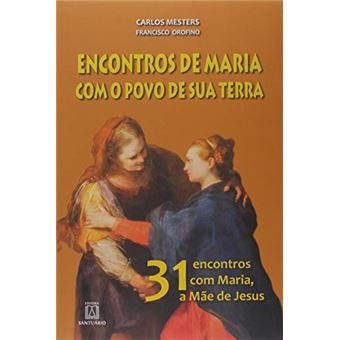 Encontros de Maria com o povo de sua terra: 31 Encontros com Maria, a Mãe de Jesus. - 1