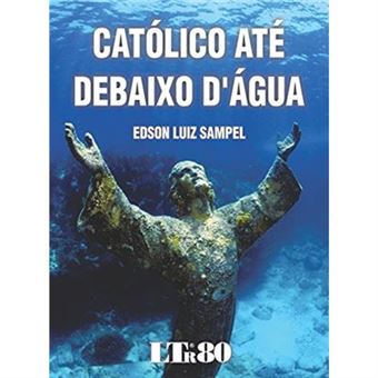 Católico Até Debaixo D' Água - 1