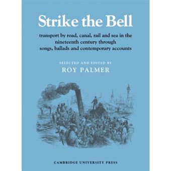 Strike the Bell - Transport by Road, Canal, Rail and Sea in the Nineteenth Century Through Songs, Ballads and Contemporary Accounts - Paperback - 1978 - 1