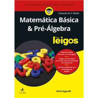 Matemática Básica e Pré-álgebra Para Leigos - 1