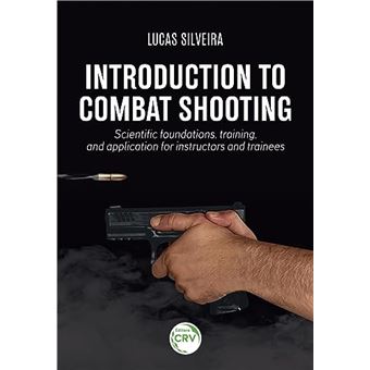 Introduction To Combat Shooting: Scientific Foundations, Training, And Application For Instructors - 1