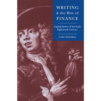 Writing and the Rise of Finance - Capital Satires of the Early Eighteenth Century - Paperback - 2004 - 1