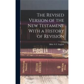 The Revised Version Of The New Testament With A History Of Revision - 1