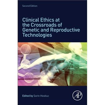 Clinical Ethics At The Crossroads Of Genetic And Reproductive Technologies By Elsevier Science Publishing Co Inc - 1