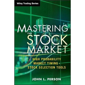 Mastering the Stock Market - High Probability Market Timing and Stock Selection Tools - Hardback - 2013 - 1
