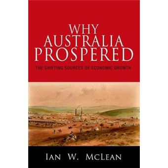 Why Australia Prospered - The Shifting Sources of Economic Growth - Hardback - 2012 - 1