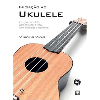 Iniciação ao Ukulele: um guia completo para começar a tocar, com exercícios e repertórios - 1