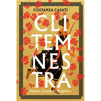 Clitemnestra Rainha. Assassina. Magnífica. - 1