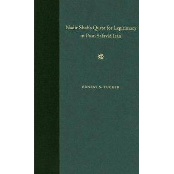 Nadir Shah's Quest for Legitimacy in Post-safavid Iran - Hardback - 2006 - 1