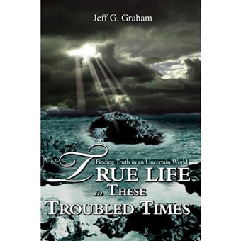 True Life in These Troubled Times - Finding Truth in an Uncertain World - Paperback / softback - 2006 - 1