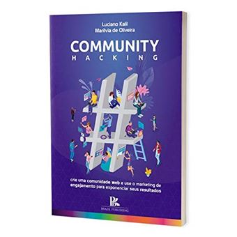 Community Hacking - Crie Uma Web Community e Use o Marketing de Engajamento para Exponenciar Seus R - 1