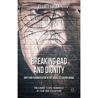 Breaking Bad and Dignity : Unity and Fragmentation in the Serial Television Drama - 1