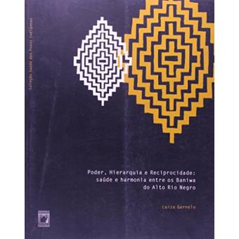 Poder, Hierarquia E Reciprocidade : Saude E Harmonia Entre OS Baniwa Do Alto Rio Negro - 1