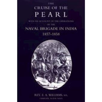 Cruise of the Pearl with an Account of the Operations of the Naval Brigade in India - Hardback - 2006 - 1