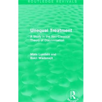 Unequal Treatment - A Study in the Neo-Classical Theory of Discrimination - Hardback - 2014 - 1