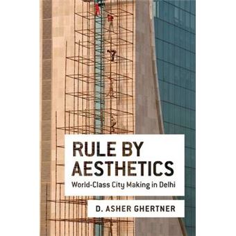 Rule By Aesthetics Worldclass City Making In Delhi - 1