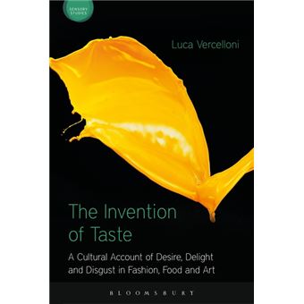 The Invention of Taste (A Cultural Account of Desire, Delight and Disgust in Fashion, Food and Art) - 1