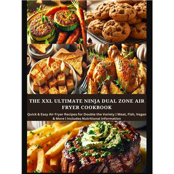 The Xxl Ultimate Ninja Dual Zone Air Fryer Cookbook - Quick & Easy Air Fryer Recipes For Double The Variety | Meat, Fish, Vegan & More | Includes Nutritional Information - 1